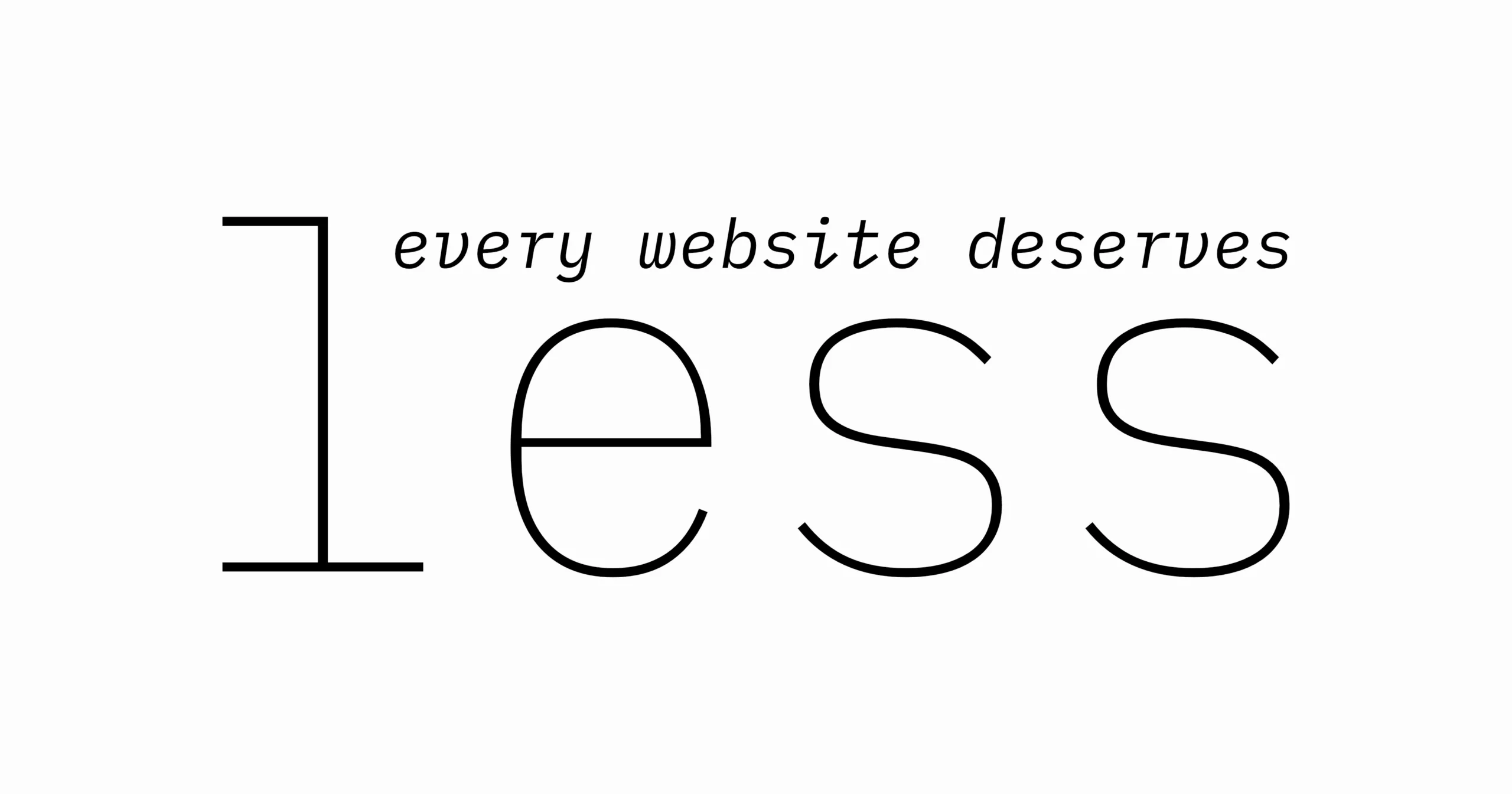 Every website deserves Less.